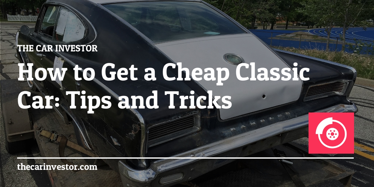 How to get a cheap classic car