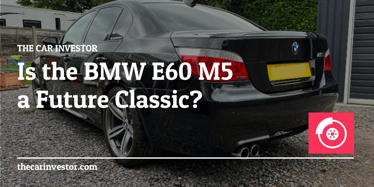 Is the BMW E60 M5 a Future Classic?